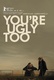 You're Ugly Too (2015)